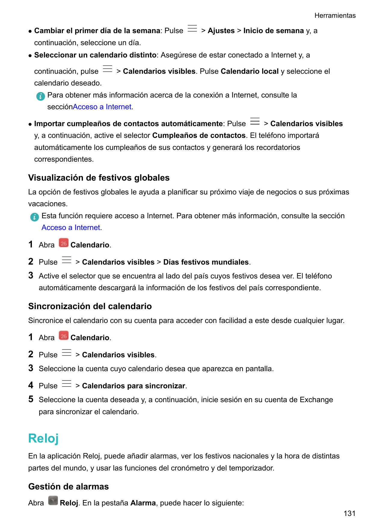 HerramientaslCambiar el primer día de la semana: Pulse> Ajustes > Inicio de semana y, acontinuación, seleccione un día.lSeleccio