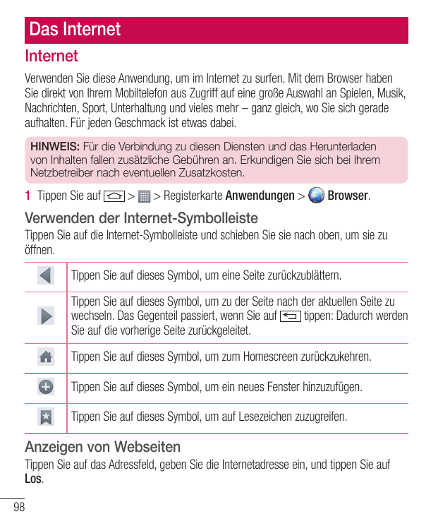 Das InternetInternetVerwenden Sie diese Anwendung, um im Internet zu surfen. Mit dem Browser habenSie direkt von Ihrem Mobiltele