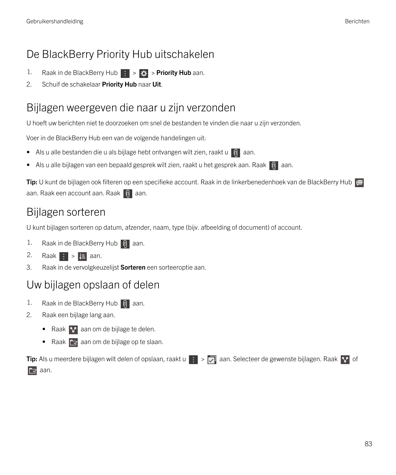 Gebruikershandleiding Berichten
De  BlackBerry Priority Hub uitschakelen
1. Raak in de  BlackBerry Hub   >   >  Priority Hub aan