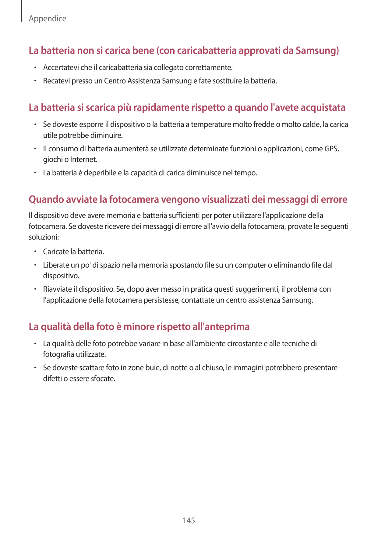 AppendiceLa batteria non si carica bene (con caricabatteria approvati da Samsung)• Accertatevi che il caricabatteria sia collega