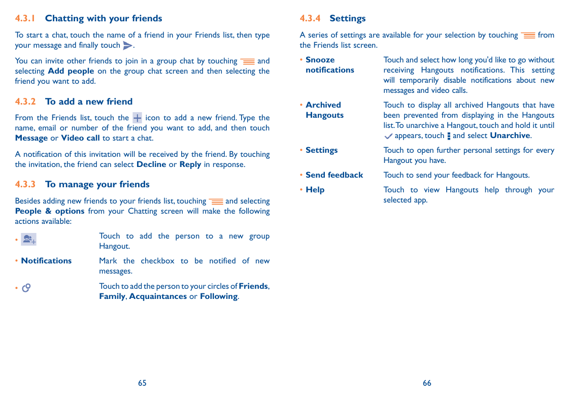 4.3.1 Chatting with your friends4.3.4 SettingsTo start a chat, touch the name of a friend in your Friends list, then typeyour me