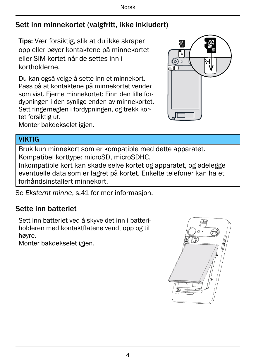 NorskGBGBTips: Vær forsiktig, slik at du ikke skraperopp eller bøyer kontaktene på minnekorteteller SIM-kortet når de settes inn