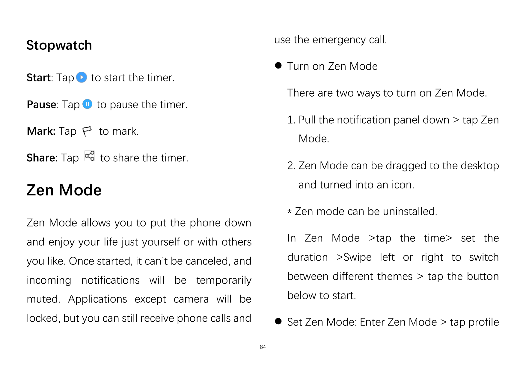 use the emergency call.StopwatchStart: TapPause: Tap⚫ Turn on Zen Modeto start the timer.There are two ways to turn on Zen Mode.