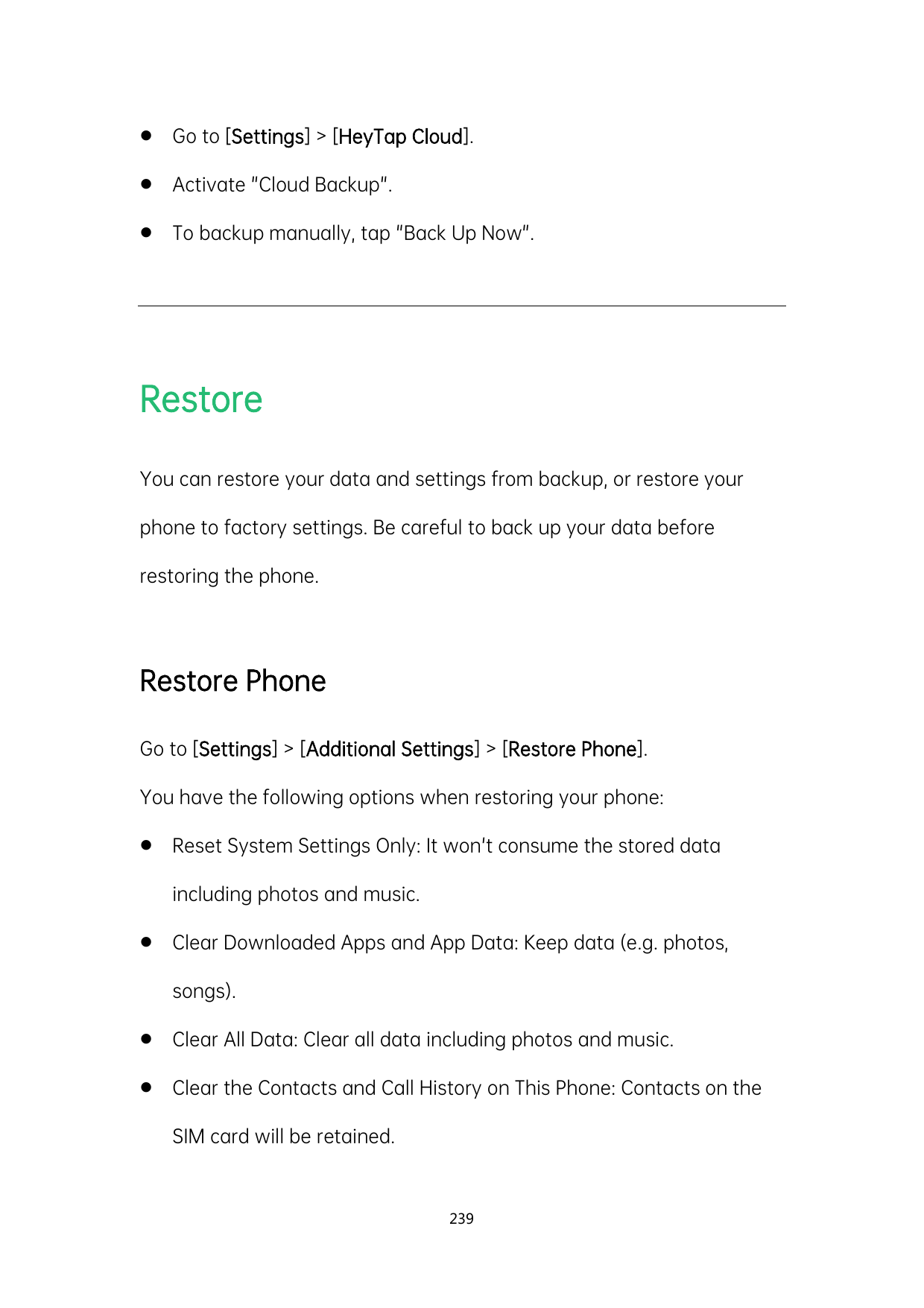 Go to [Settings] > [HeyTap Cloud].Activate "Cloud Backup".To backup manually, tap "Back Up Now".RestoreYou can restore your d