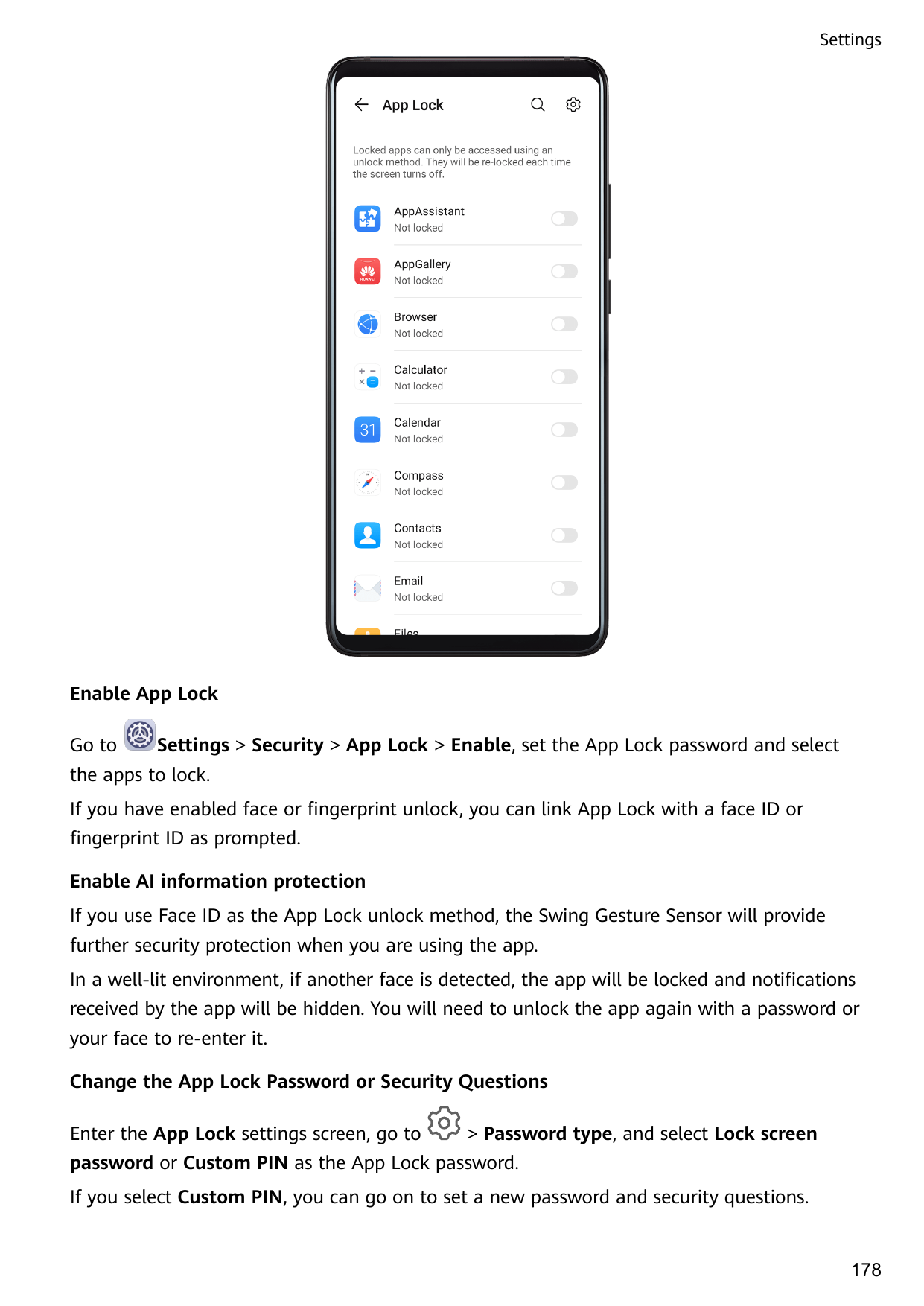 SettingsEnable App LockGo toSettings > Security > App Lock > Enable, set the App Lock password and selectthe apps to lock.If you