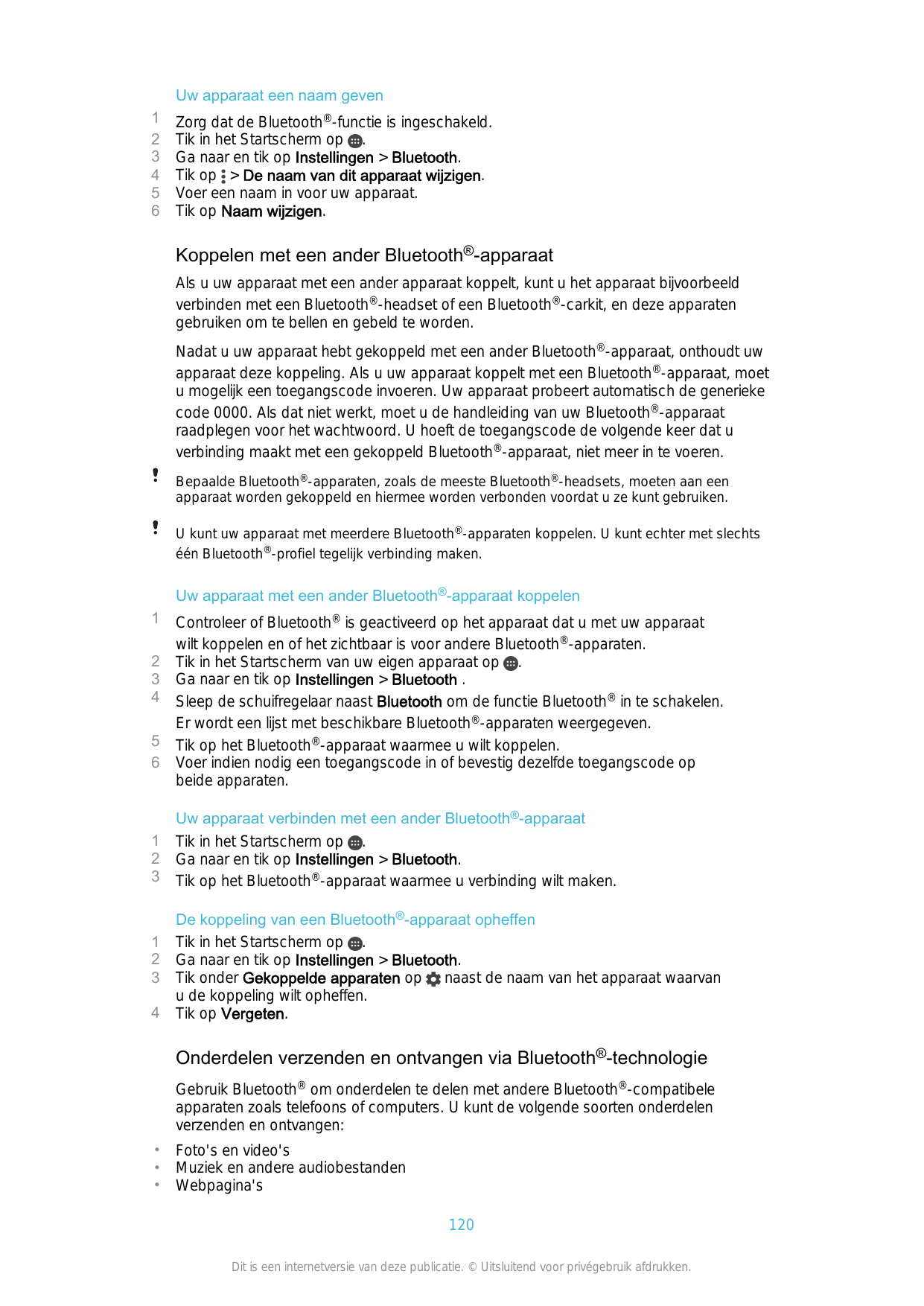 Uw apparaat een naam geven123456Zorg dat de Bluetooth®-functie is ingeschakeld.Tik in het Startscherm op .Ga naar en tik op Inst