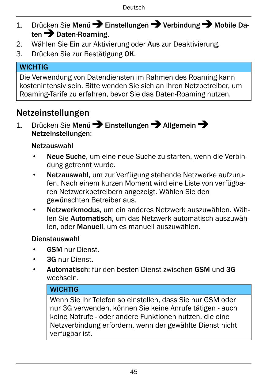 Deutsch1.2.3.Drücken Sie MenüEinstellungenVerbindungMobile DatenDaten-Roaming.Wählen Sie Ein zur Aktivierung oder Aus zur Deakti