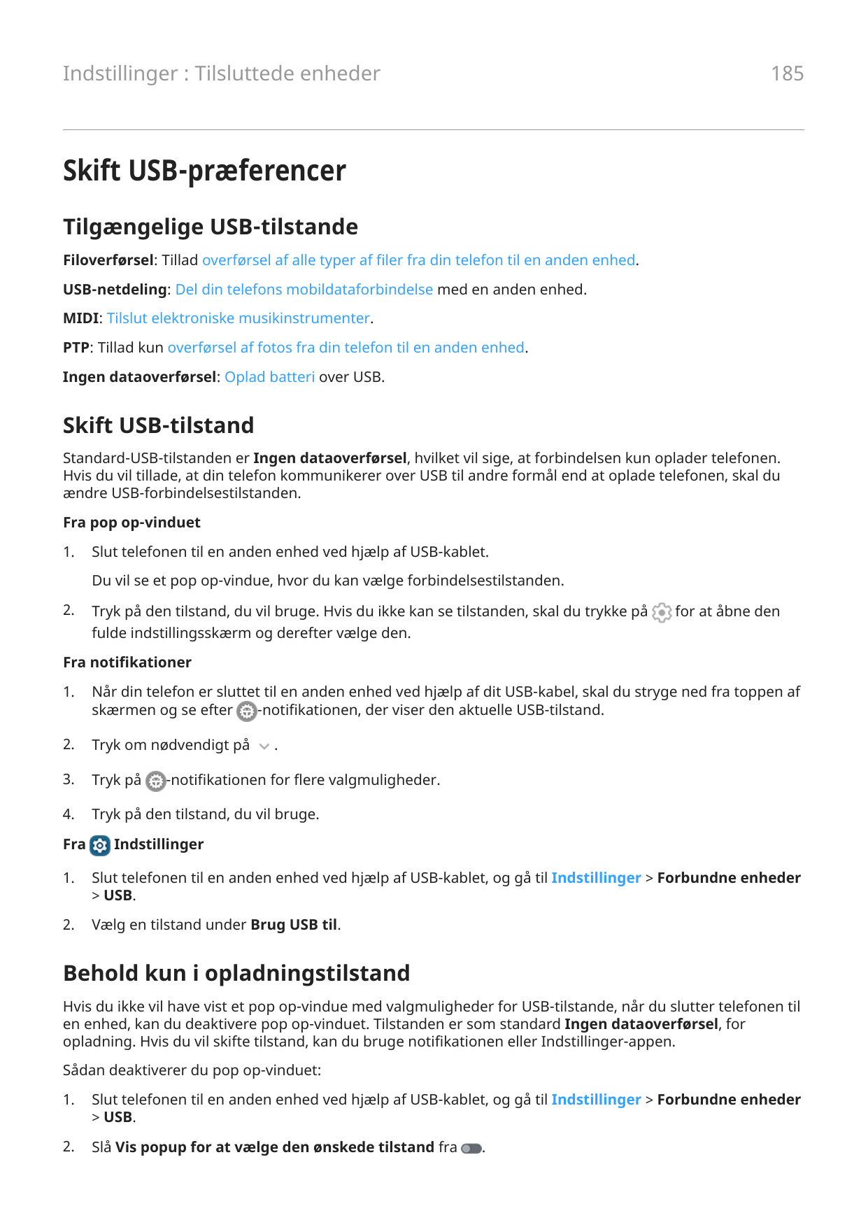 185Indstillinger : Tilsluttede enhederSkift USB-præferencerTilgængelige USB-tilstandeFiloverførsel: Tillad overførsel af alle ty