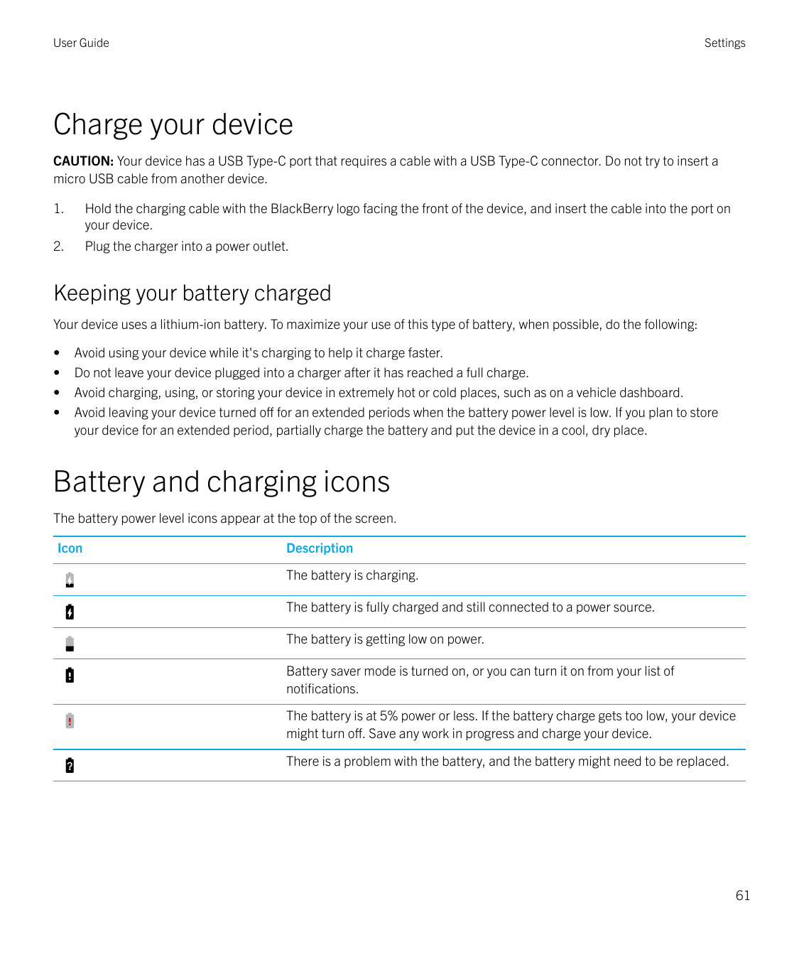 User GuideSettingsCharge your deviceCAUTION: Your device has a USB Type-C port that requires a cable with a USB Type-C connector