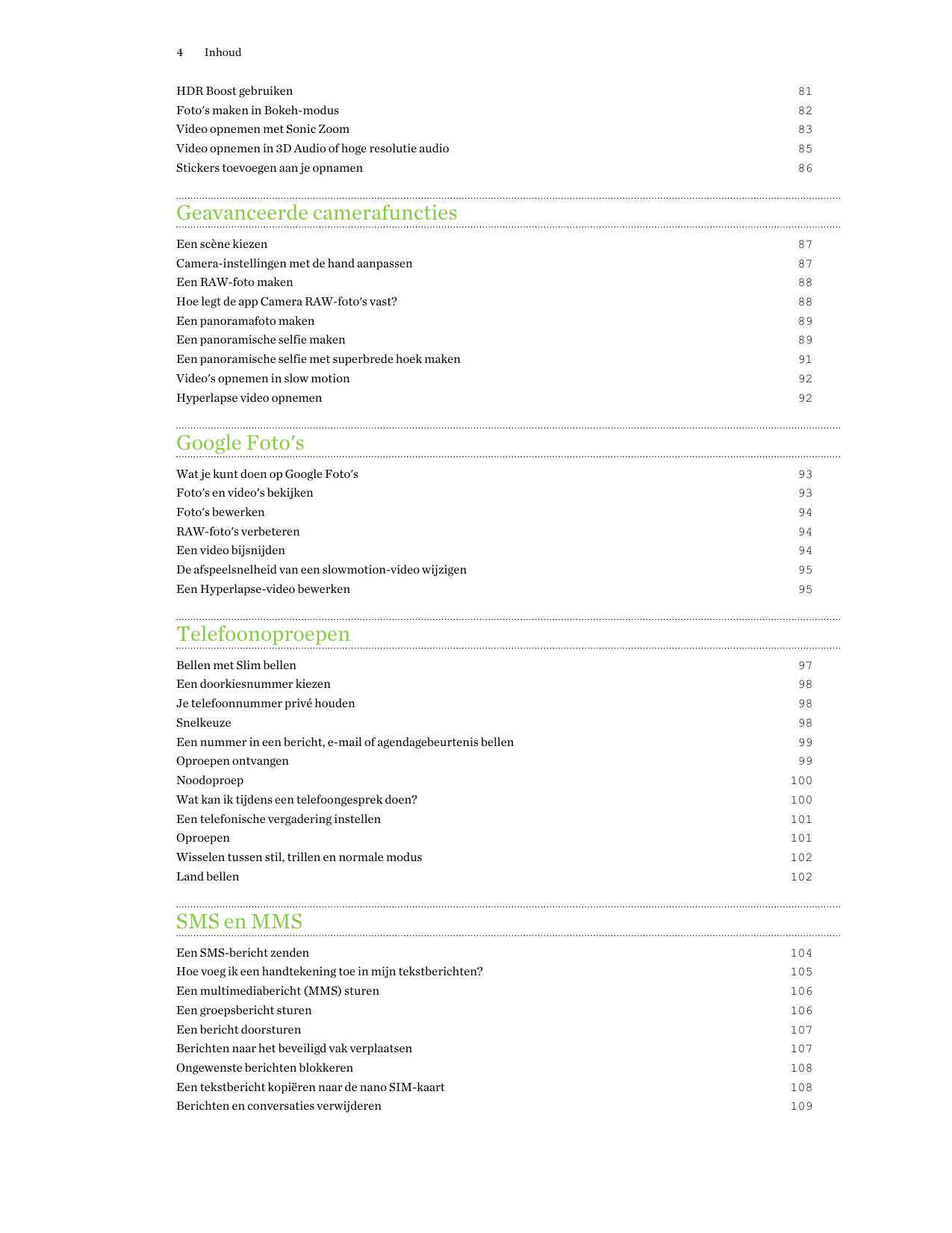 4InhoudHDR Boost gebruiken81Foto's maken in Bokeh-modus82Video opnemen met Sonic Zoom83Video opnemen in 3D Audio of hoge resolut