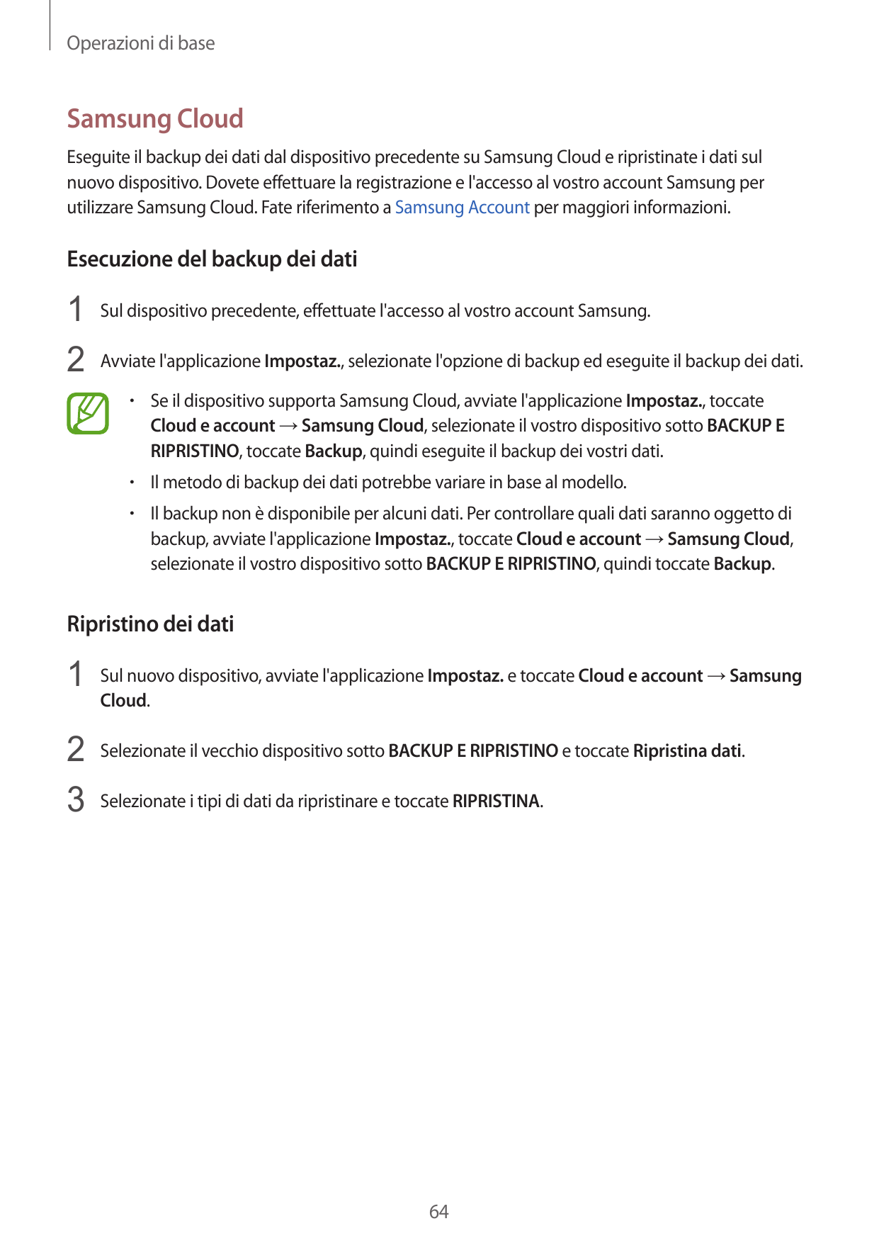 Operazioni di baseSamsung CloudEseguite il backup dei dati dal dispositivo precedente su Samsung Cloud e ripristinate i dati sul