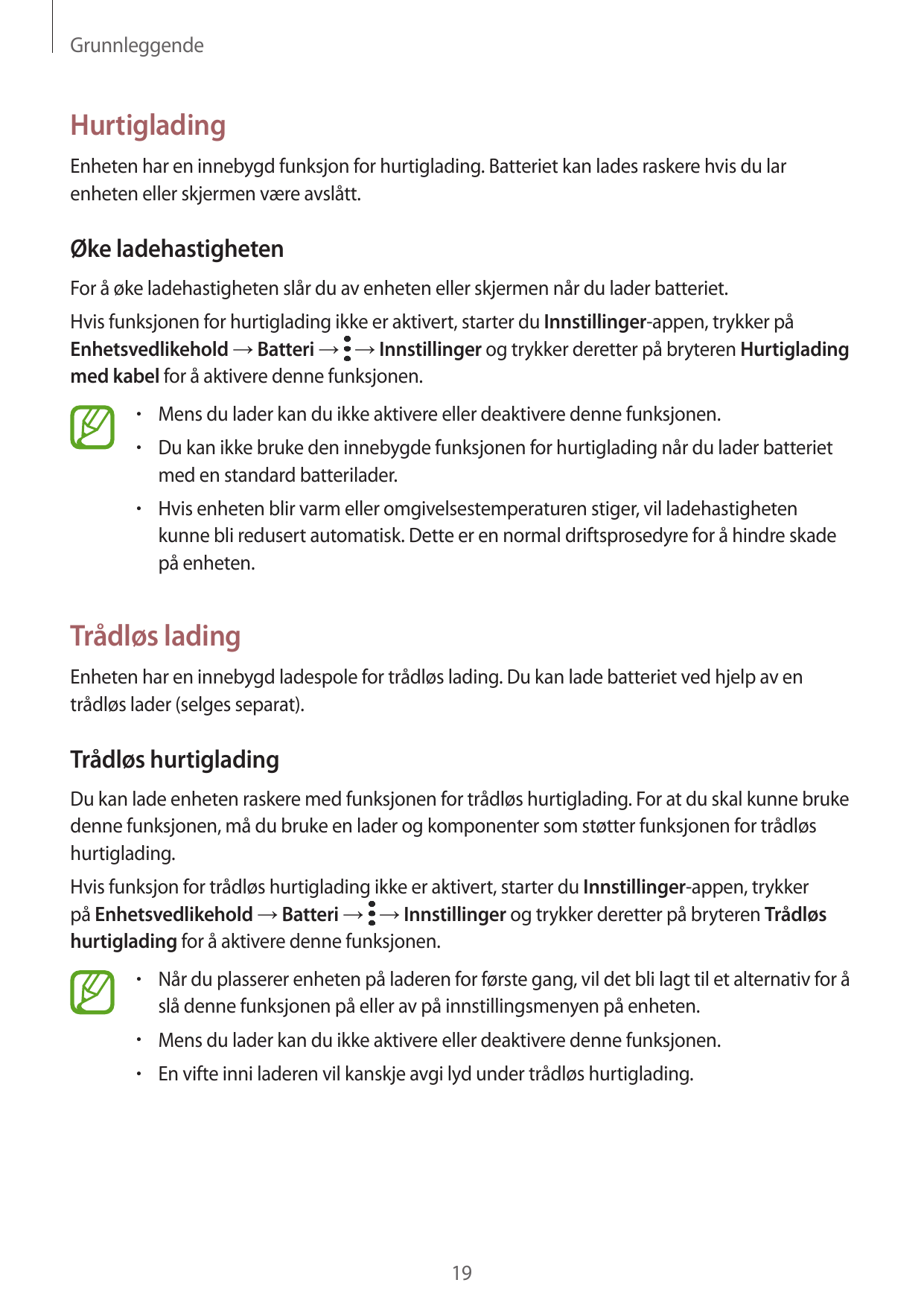 GrunnleggendeHurtigladingEnheten har en innebygd funksjon for hurtiglading. Batteriet kan lades raskere hvis du larenheten eller