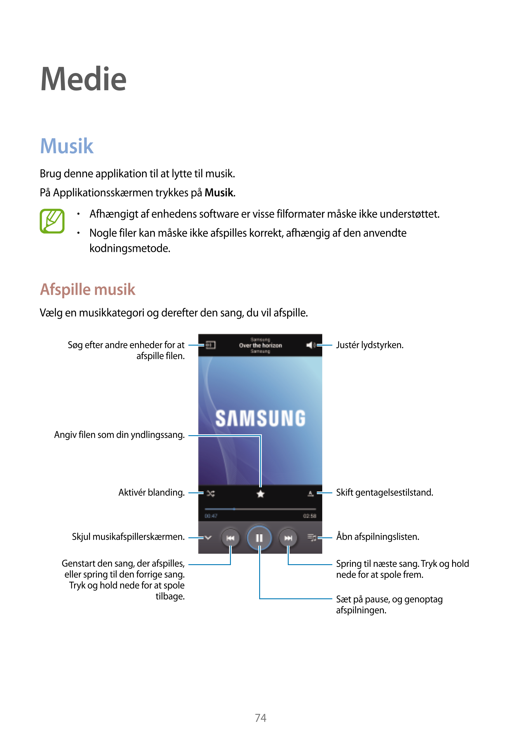 Medie
Musik
Brug denne applikation til at lytte til musik.
På Applikationsskærmen trykkes på  Musik.
•    Afhængigt af enhedens 