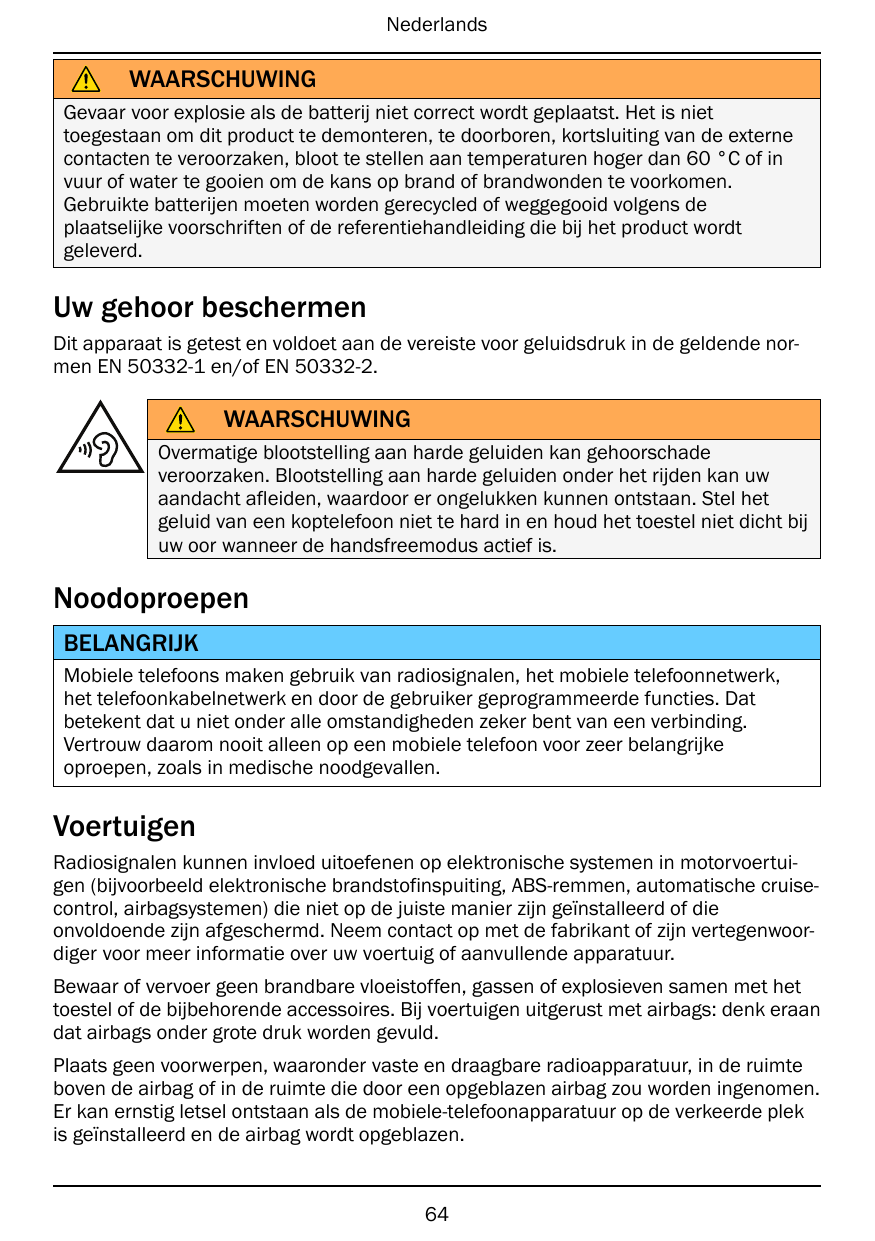 NederlandsWAARSCHUWINGGevaar voor explosie als de batterij niet correct wordt geplaatst. Het is niettoegestaan om dit product te