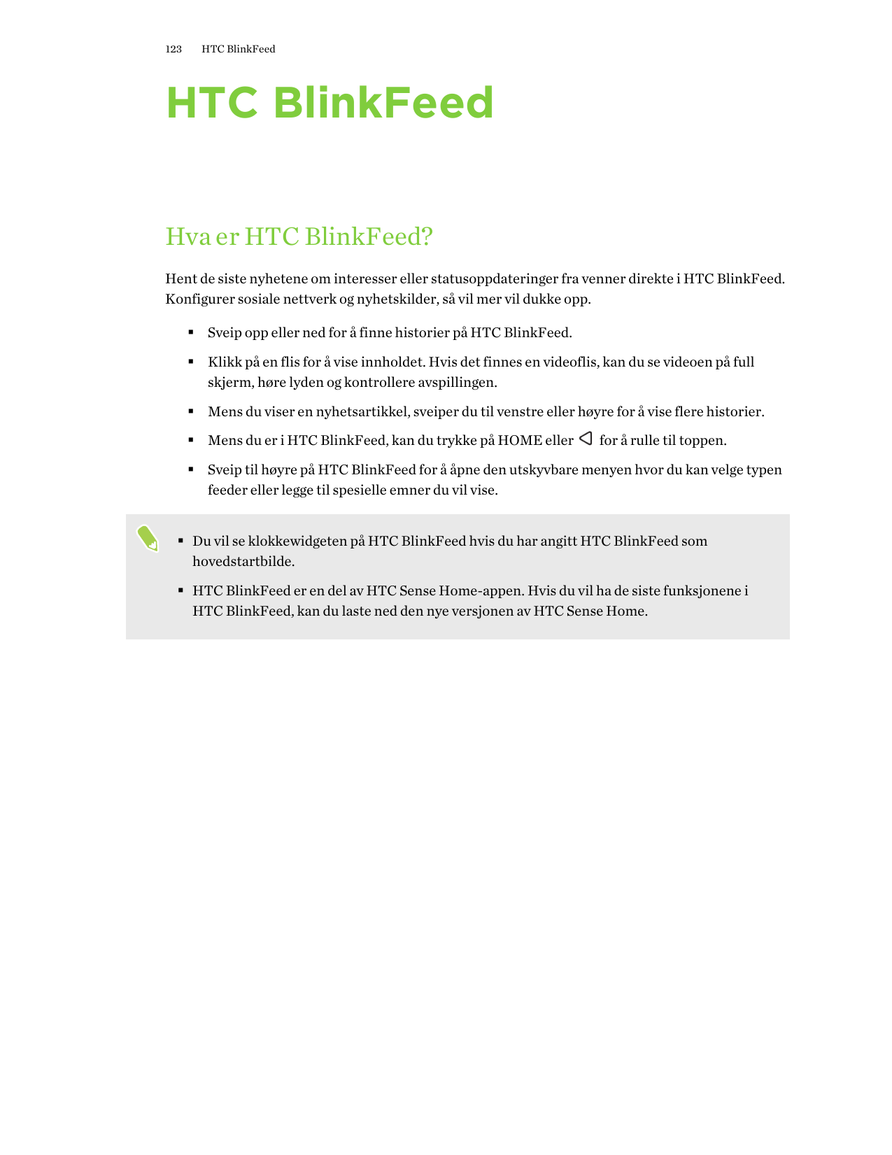 123HTC BlinkFeedHTC BlinkFeedHva er HTC BlinkFeed?Hent de siste nyhetene om interesser eller statusoppdateringer fra venner dire