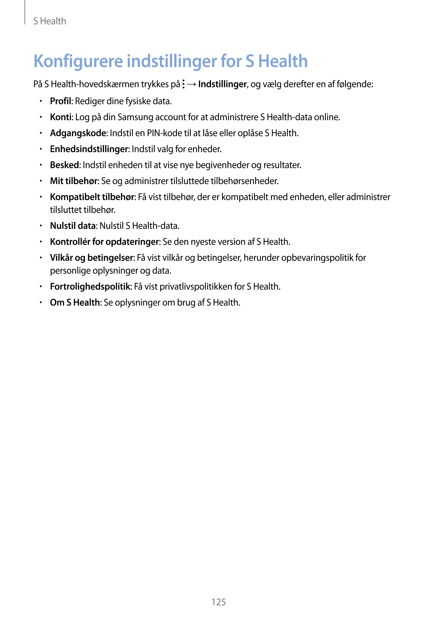 S Health
Konfigurere indstillinger for S Health
På S Health-hovedskærmen trykkes på    →  Indstillinger, og vælg derefter en af 