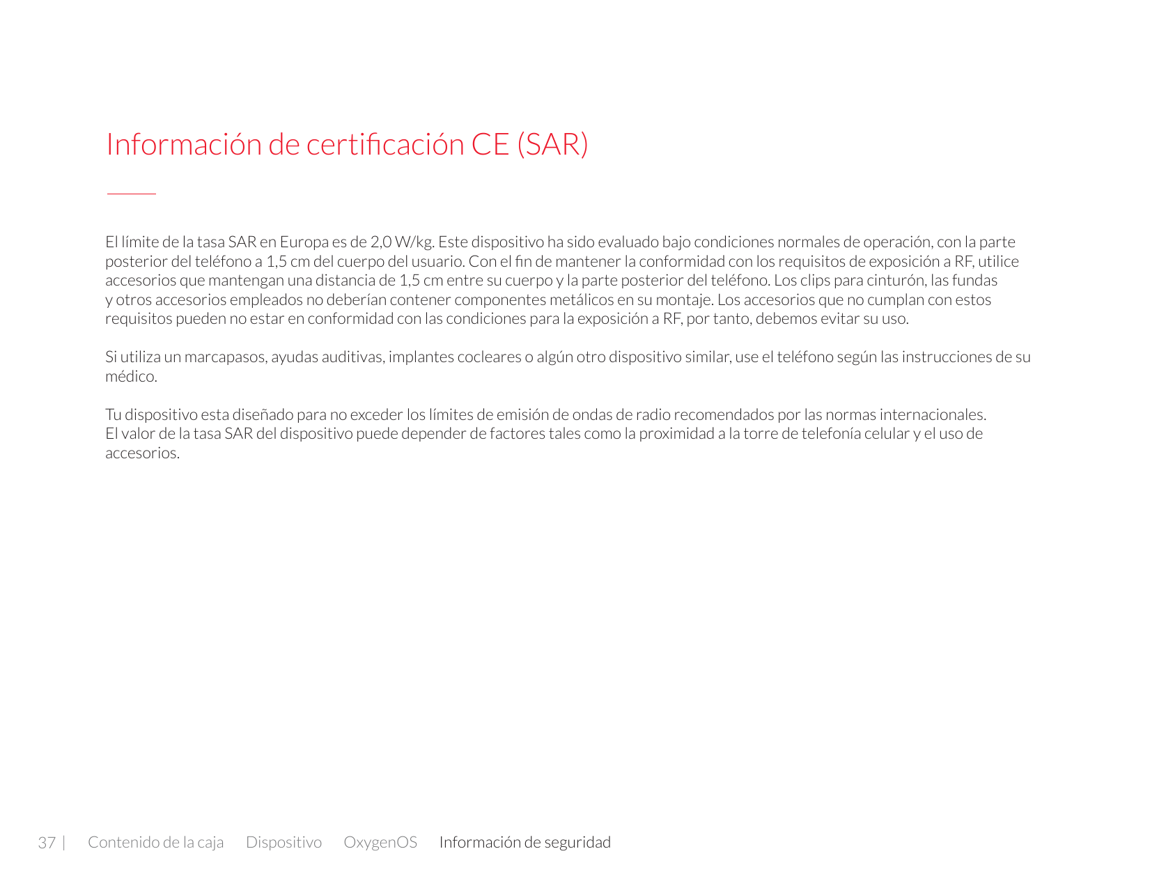 Información de certificación CE (SAR)El límite de la tasa SAR en Europa es de 2,0 W/kg. Este dispositivo ha sido evaluado bajo c