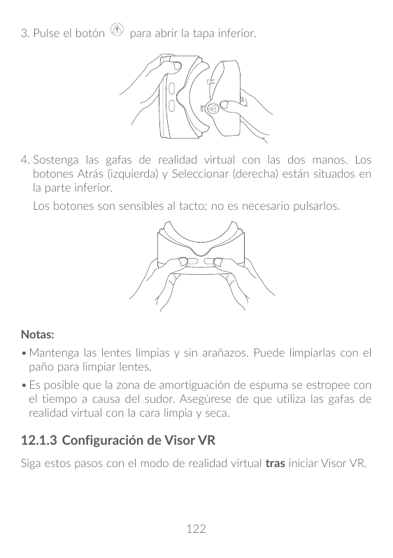 3. P ulse el botónpara abrir la tapa inferior. ostenga las gafas de realidad virtual con las dos manos. Los4. Sbotones Atrás (iz