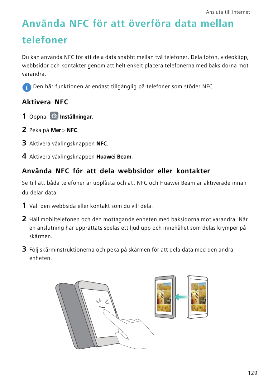 Ansluta till internetAnvända NFC för att överföra data mellantelefonerDu kan använda NFC för att dela data snabbt mellan två tel