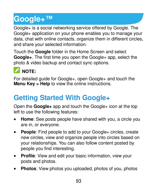Google+™Google+ is a social networking service offered by Google. TheGoogle+ application on your phone enables you to manage you