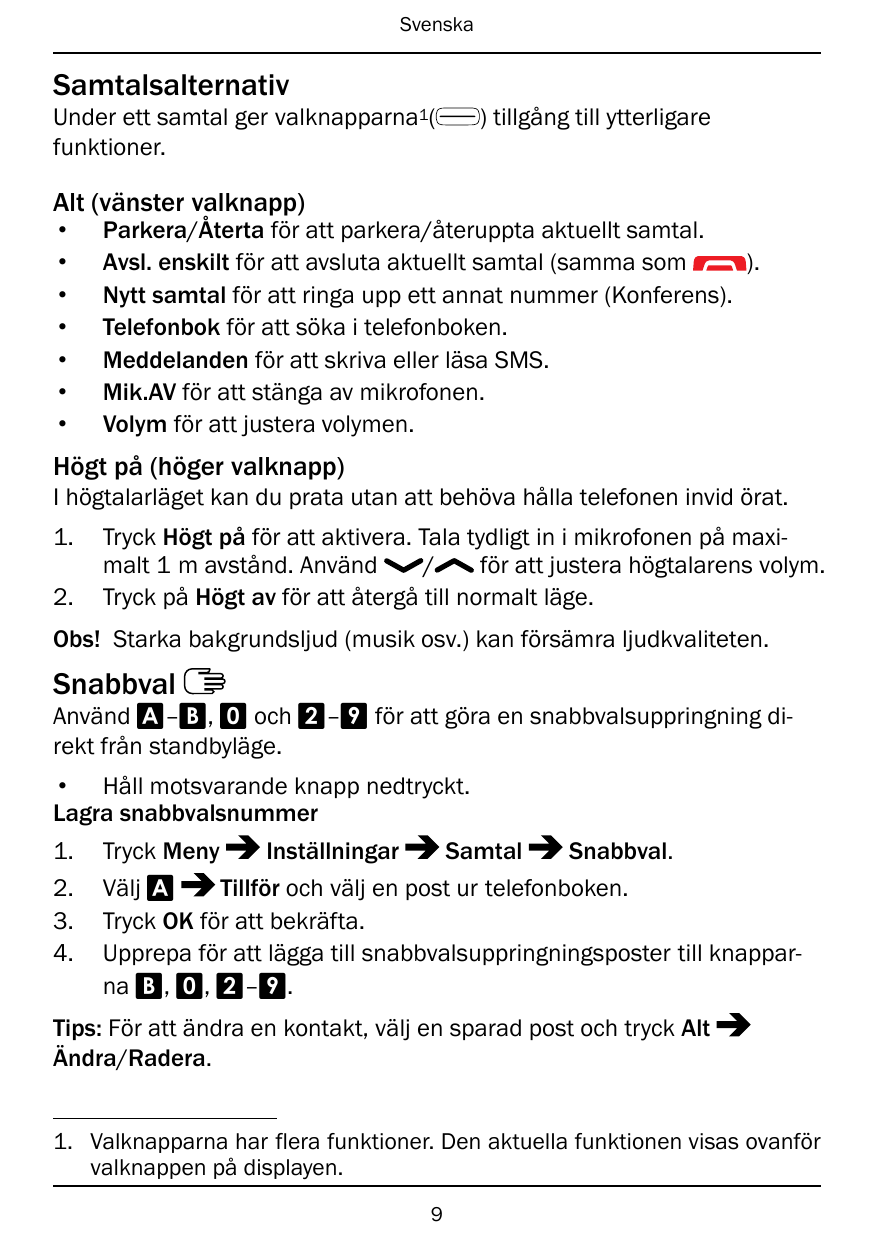 SvenskaSamtalsalternativUnder ett samtal ger valknapparna1(funktioner.) tillgång till ytterligareAlt (vänster valknapp)•••••••Pa