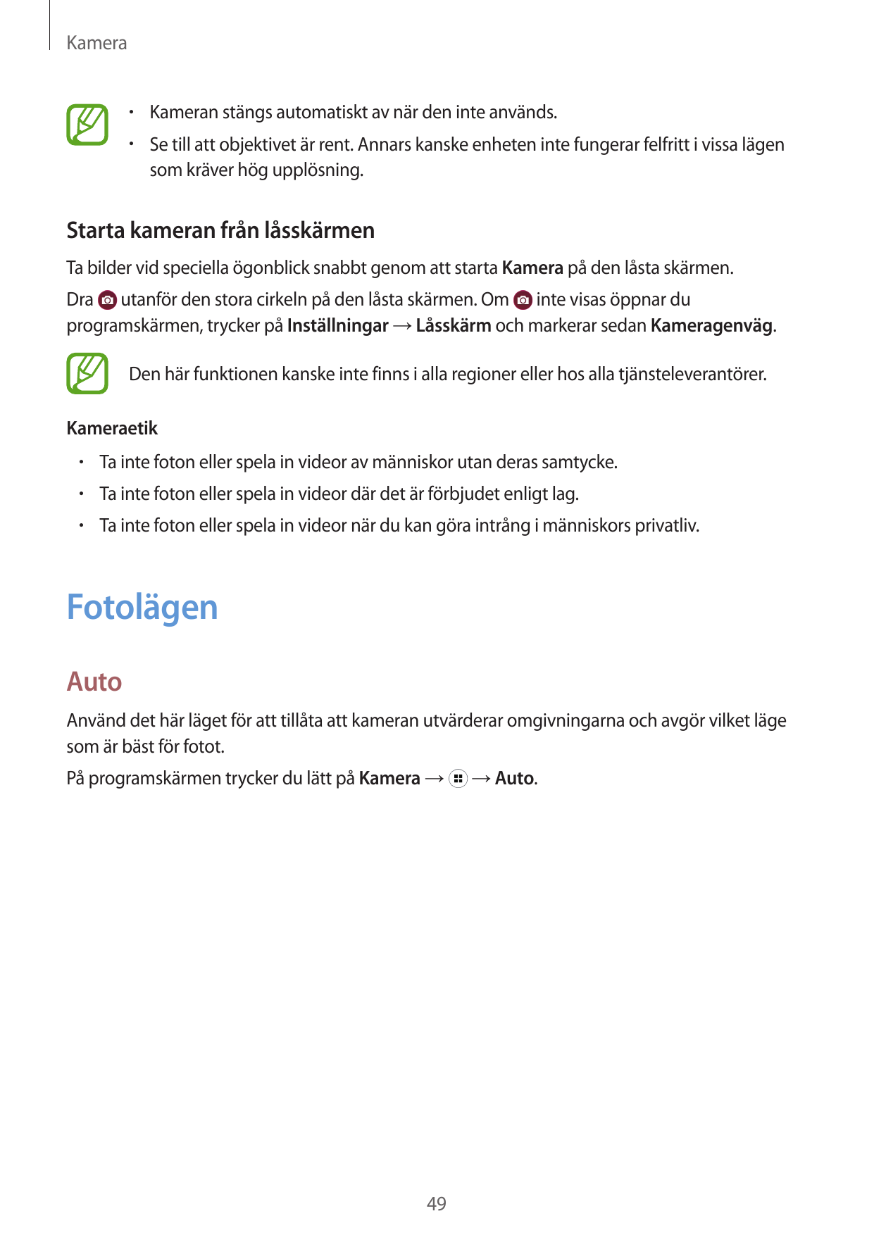 Kamera• Kameran stängs automatiskt av när den inte används.• Se till att objektivet är rent. Annars kanske enheten inte fungerar