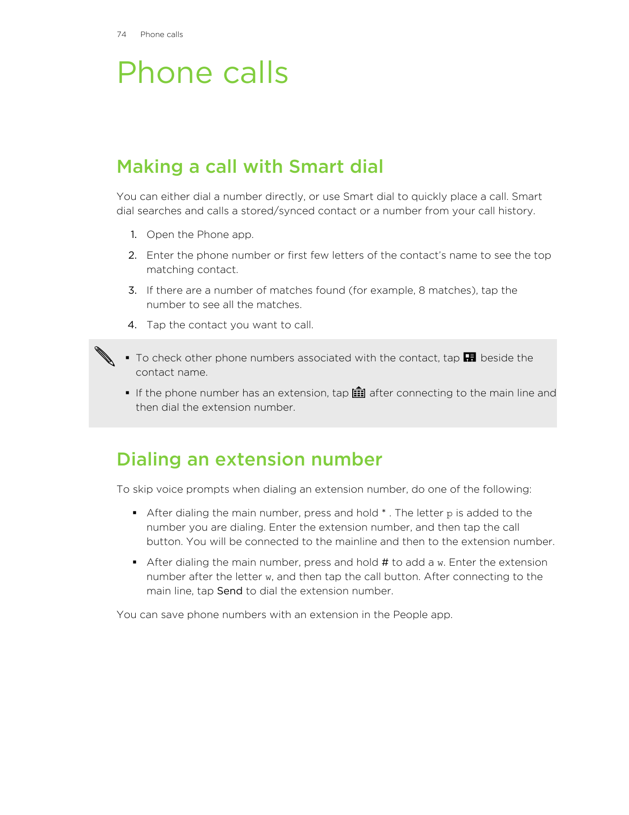 74Phone callsPhone callsMaking a call with Smart dialYou can either dial a number directly, or use Smart dial to quickly place a