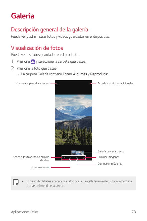 GaleríaDescripción general de la galeríaPuede ver y administrar fotos y vídeos guardados en el dispositivo.Visualización de foto