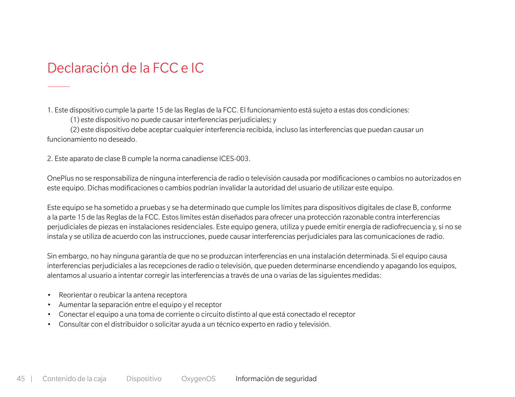 Declaración de la FCC e IC1. Este dispositivo cumple la parte 15 de las Reglas de la FCC. El funcionamiento está sujeto a estas 