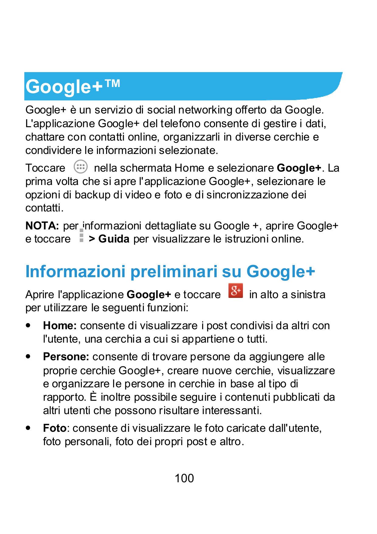 Google+™Google+ è un servizio di social networking offerto da Google.L'applicazione Google+ del telefono consente di gestire i d