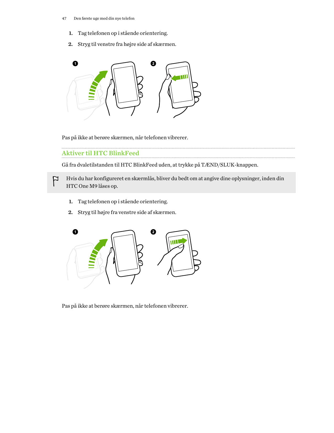 47Den første uge med din nye telefon1. Tag telefonen op i stående orientering.2. Stryg til venstre fra højre side af skærmen.Pas