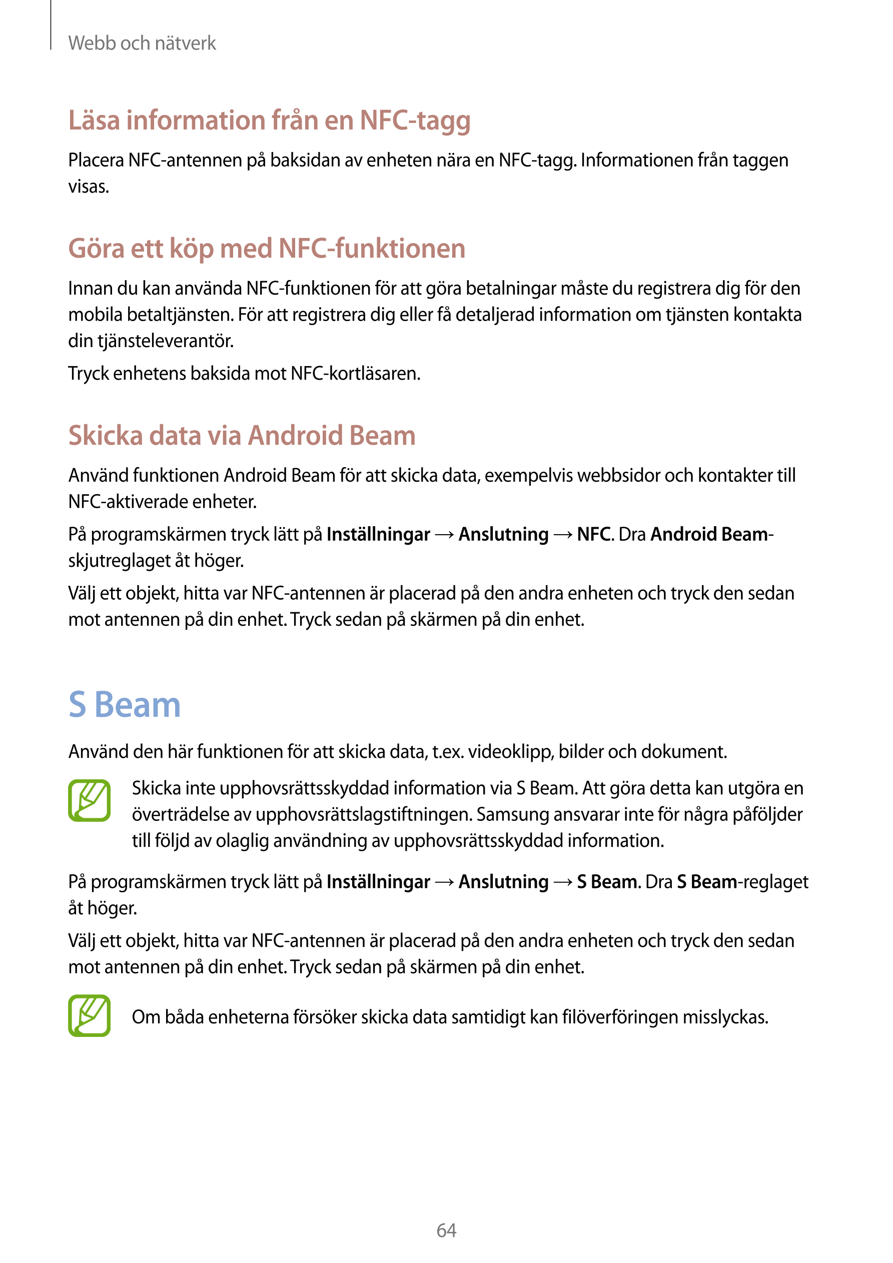 Webb och nätverk
Läsa information från en NFC-tagg
Placera NFC-antennen på baksidan av enheten nära en NFC-tagg. Informationen f