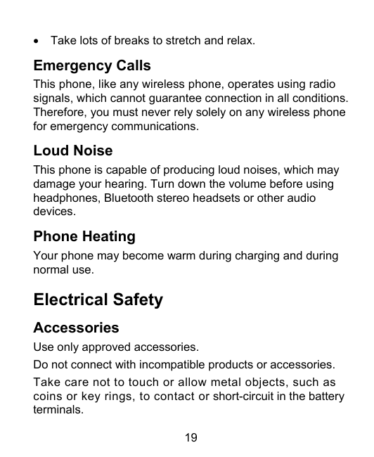 •Take lots of breaks to stretch and relax.Emergency CallsThis phone, like any wireless phone, operates using radiosignals, which