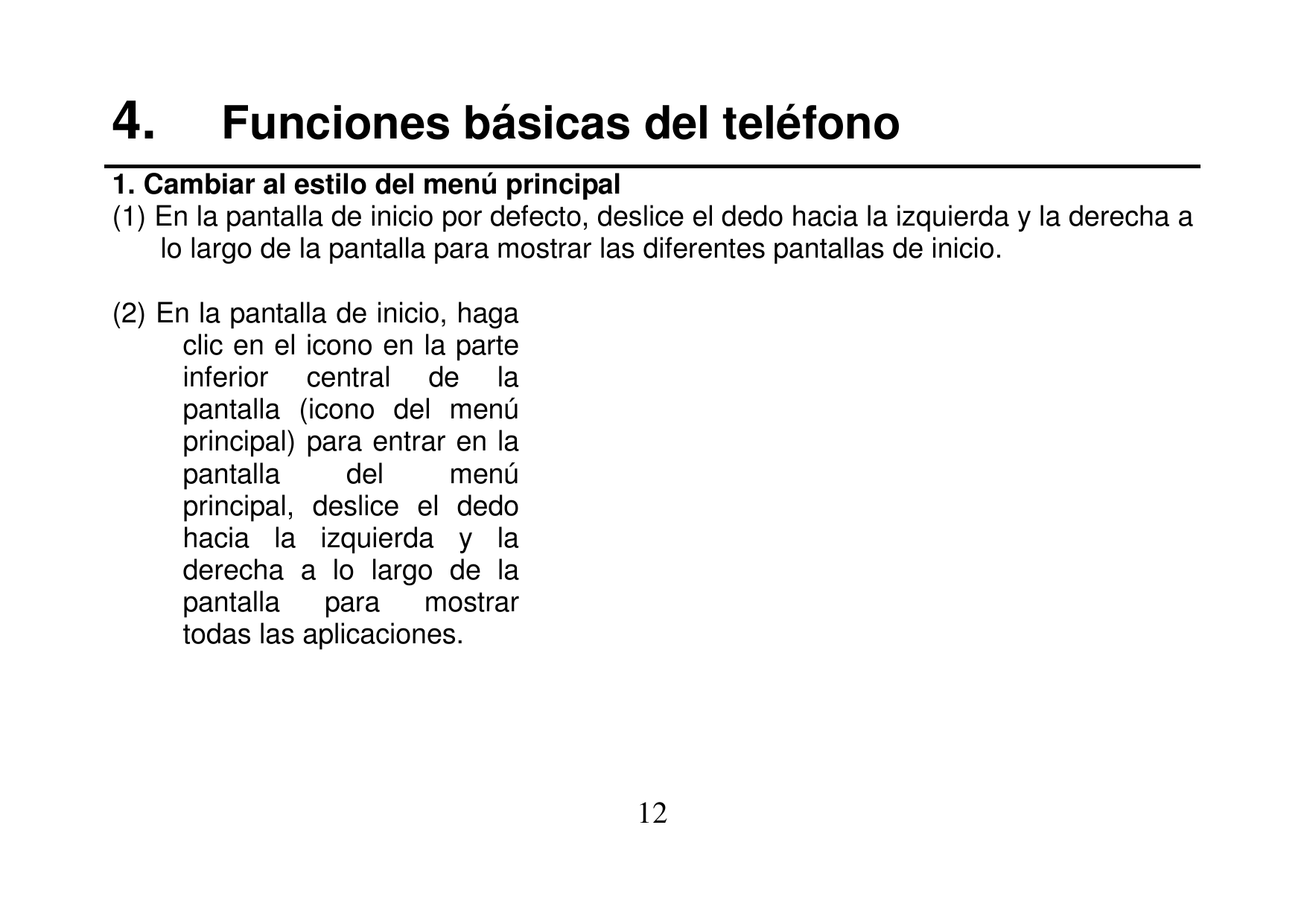 4.Funciones básicas del teléfono1. Cambiar al estilo del menú principal(1) En la pantalla de inicio por defecto, deslice el dedo