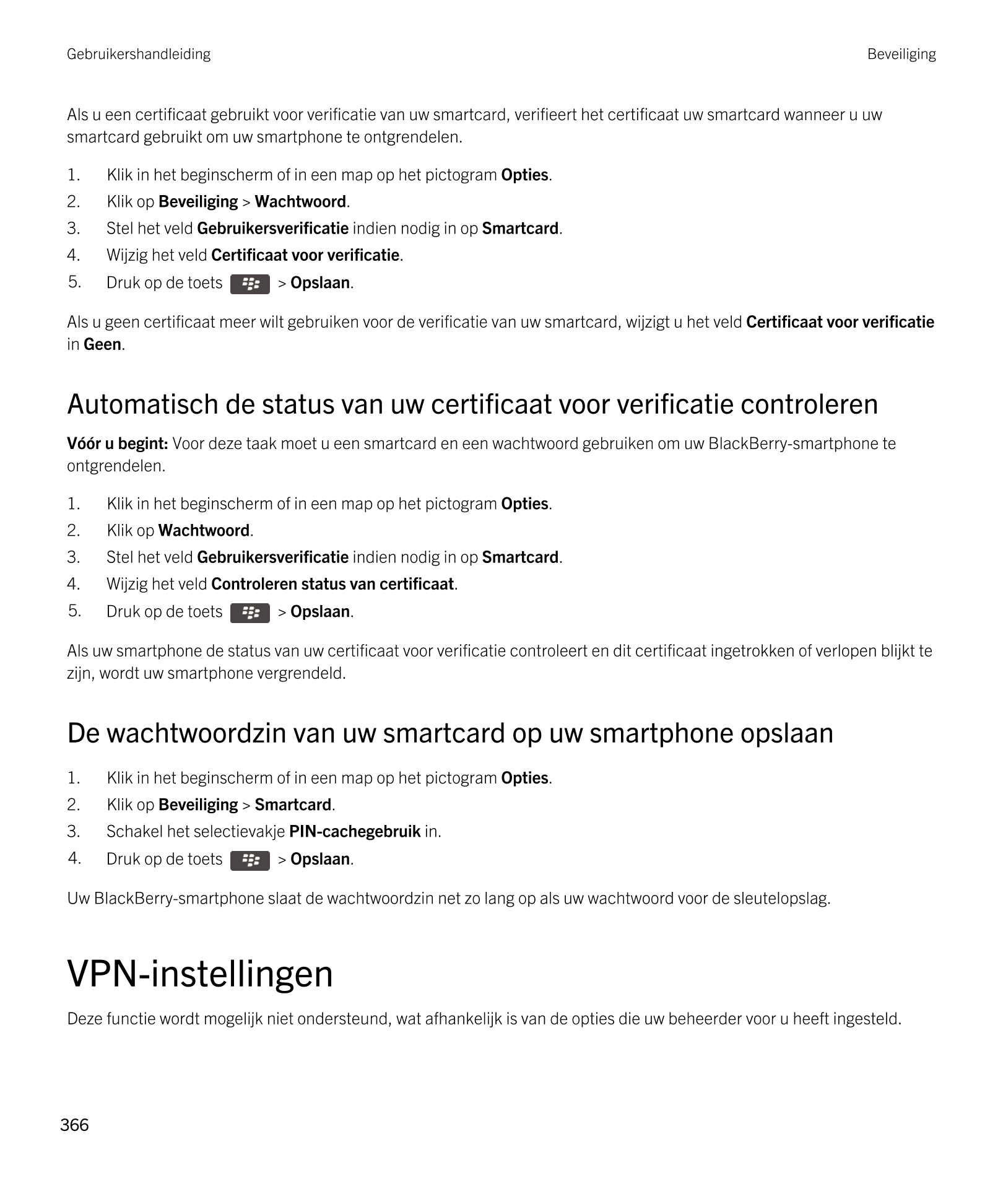 Gebruikershandleiding Beveiliging
Als u een certificaat gebruikt voor verificatie van uw smartcard, verifieert het certificaat u