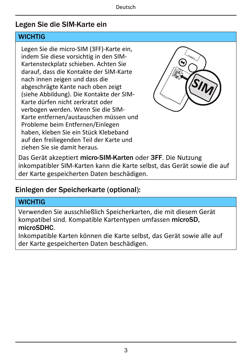 DeutschLegen Sie die SIM-Karte einWICHTIGLegen Sie die micro-SIM (3FF)-Karte ein,indem Sie diese vorsichtig in den SIMKartenstec