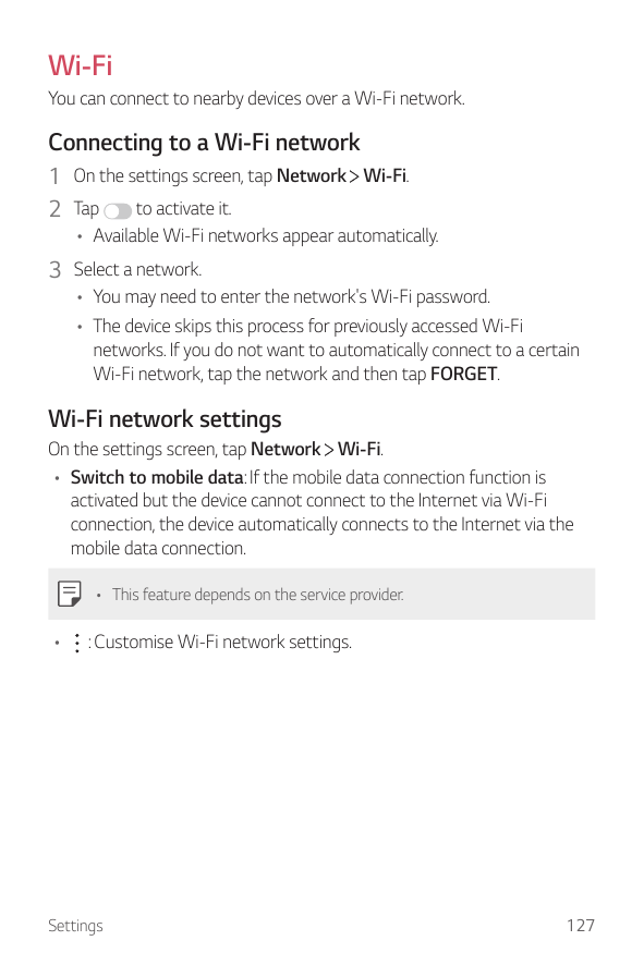 Wi-FiYou can connect to nearby devices over a Wi-Fi network.Connecting to a Wi-Fi network1 On the settings screen, tap Network W