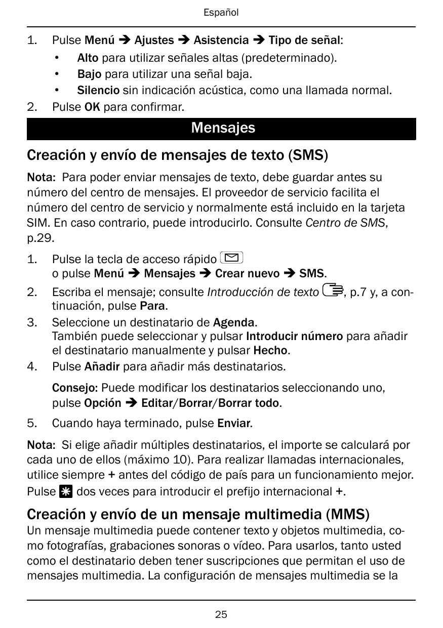 Español1.2.Pulse Menú � Ajustes � Asistencia � Tipo de señal:• Alto para utilizar señales altas (predeterminado).• Bajo para uti