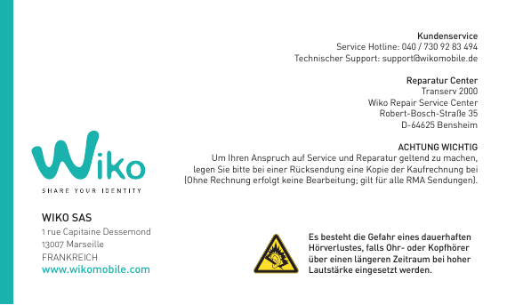 KundenserviceService Hotline: 040 / 730 92 83 494Technischer Support: support@wikomobile.deReparatur CenterTranserv 2000Wiko Rep