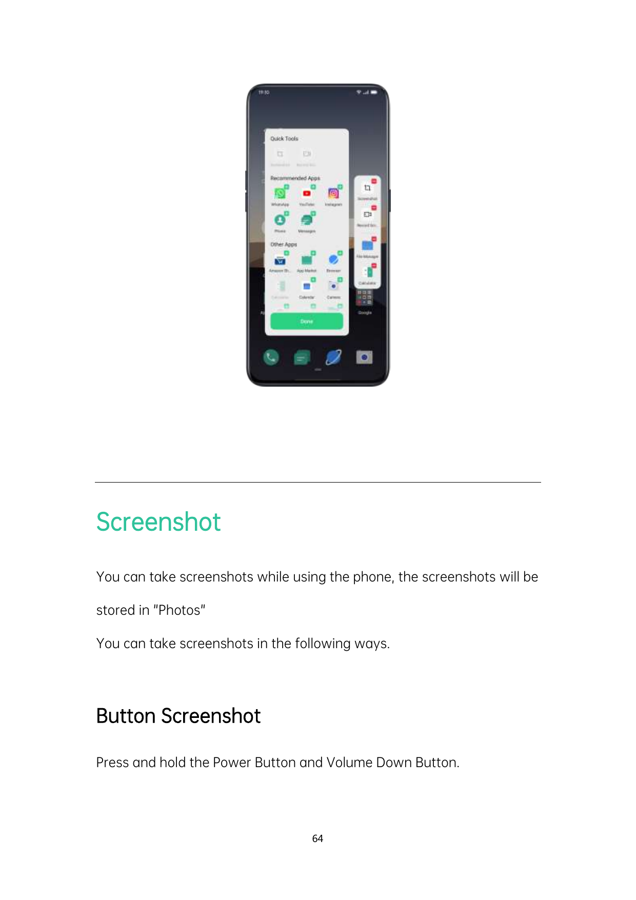 ScreenshotYou can take screenshots while using the phone, the screenshots will bestored in "Photos"You can take screenshots in t