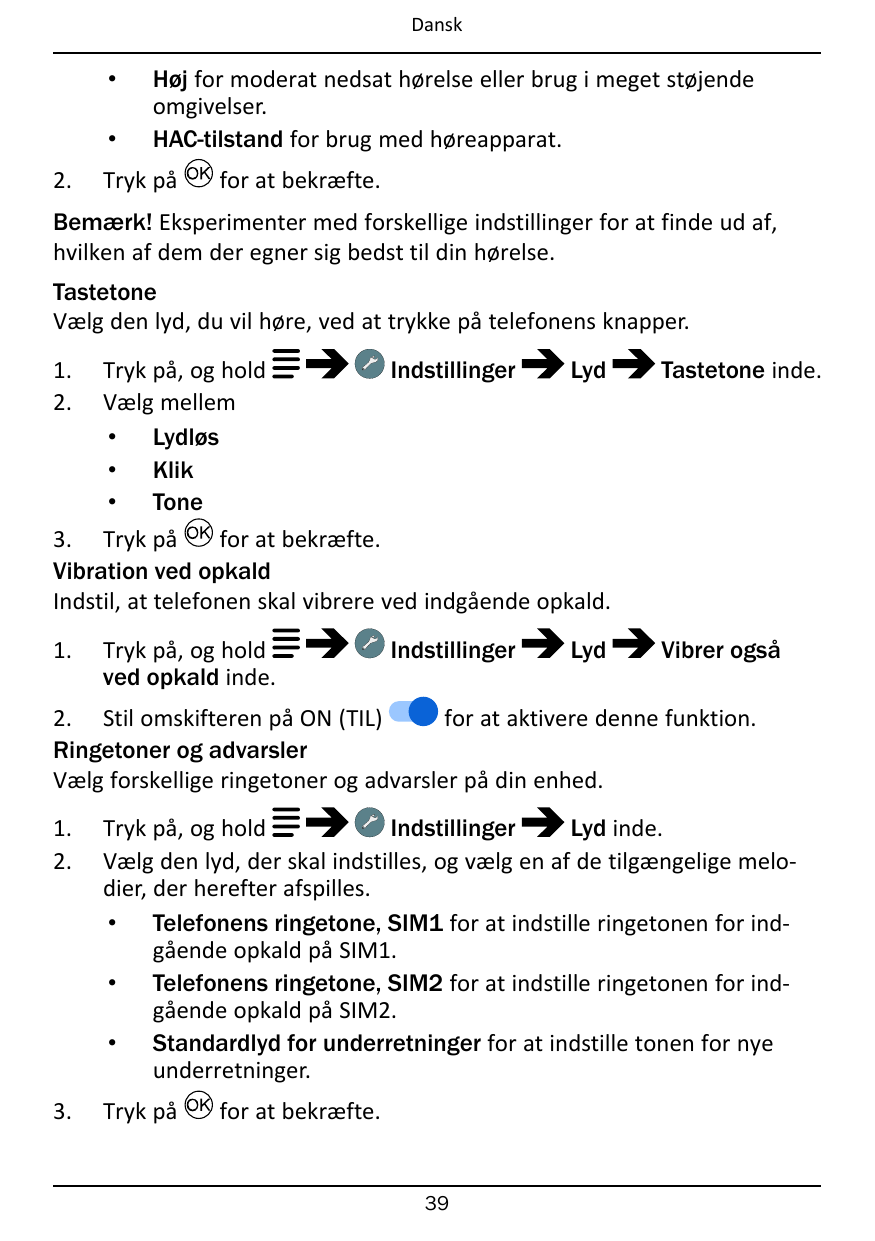 Dansk••2.Høj for moderat nedsat hørelse eller brug i meget støjendeomgivelser.HAC-tilstand for brug med høreapparat.Tryk påfor a