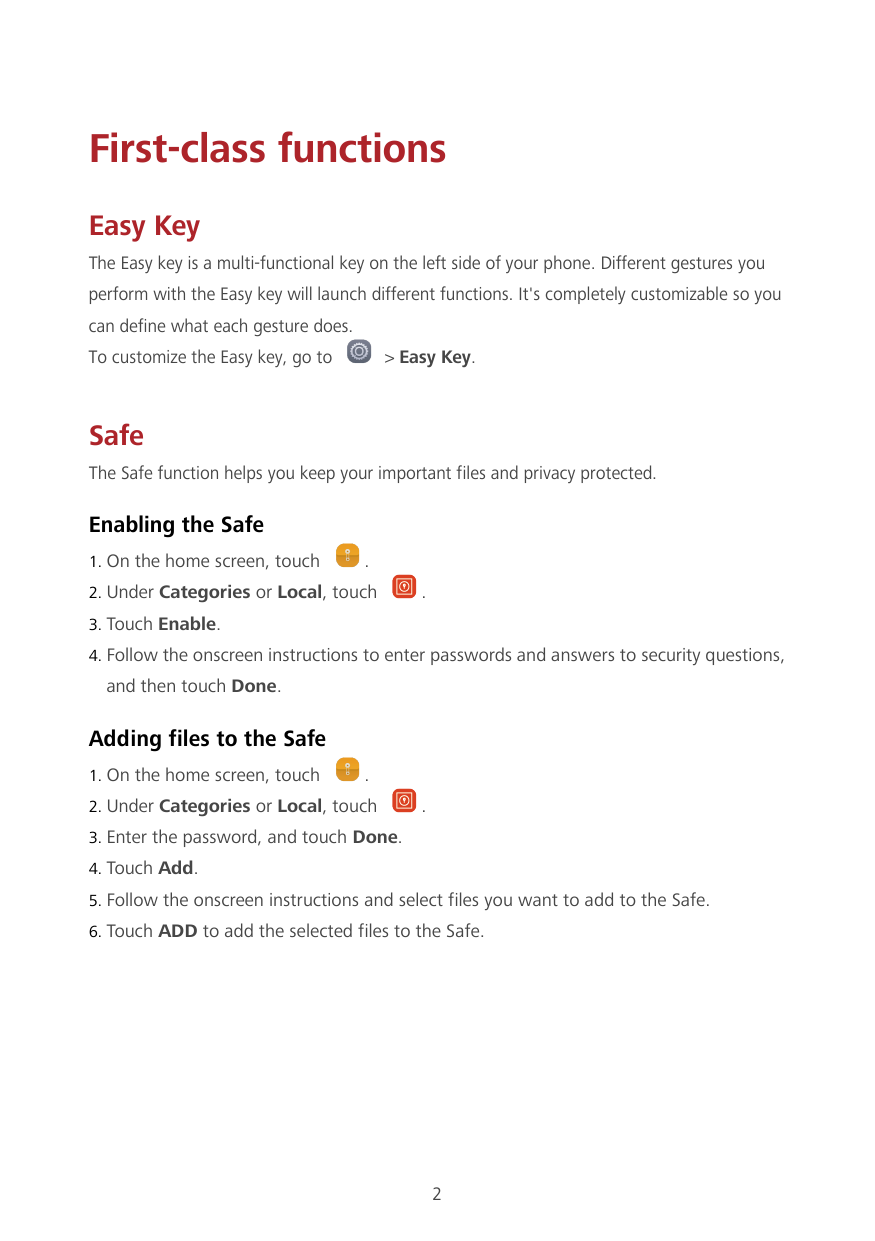 First-class functionsEasy KeyThe Easy key is a multi-functional key on the left side of your phone. Different gestures youperfor