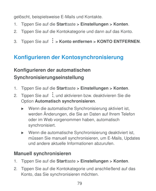 gelöscht, beispielsweise E-Mails und Kontakte.1. Tippen Sie auf die Starttaste > Einstellungen > Konten.2. Tippen Sie auf die Ko