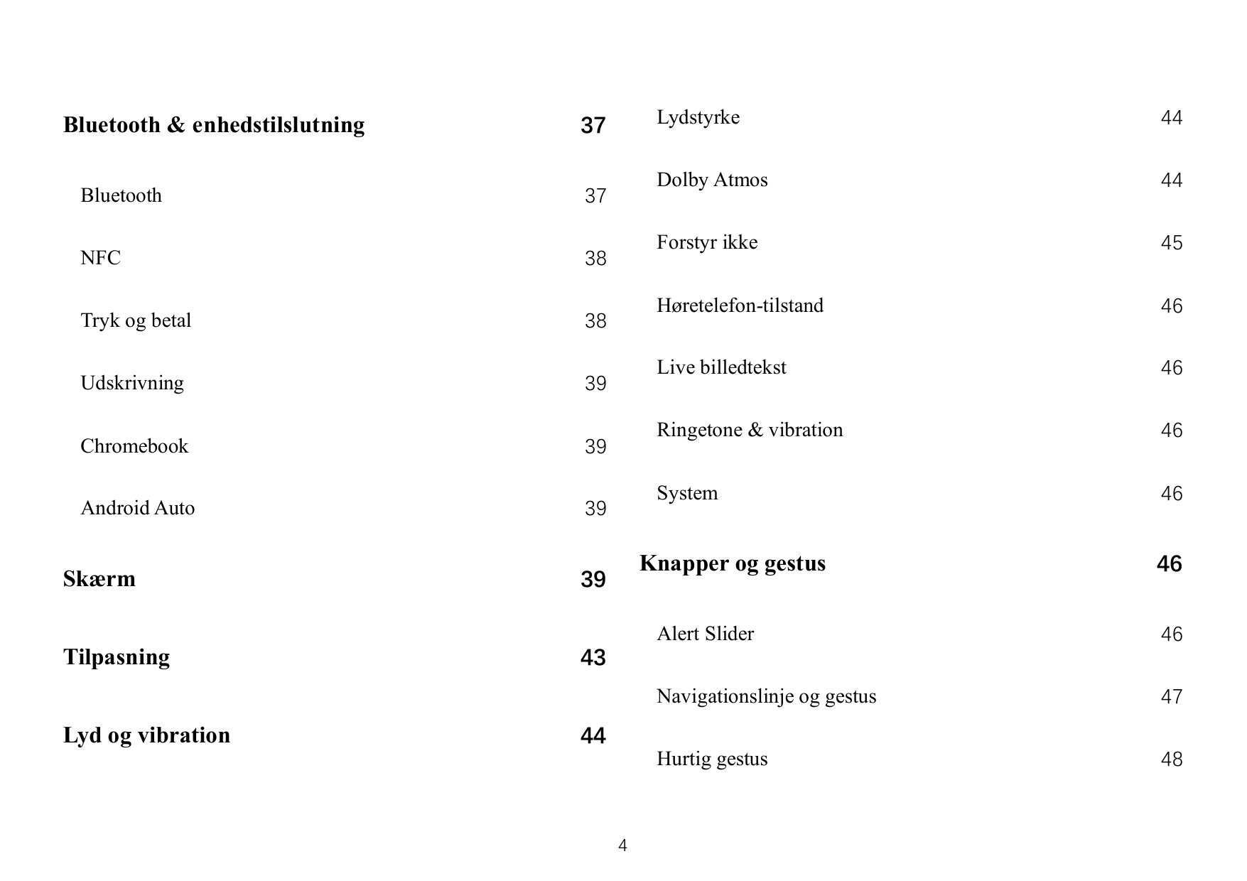 Bluetooth & enhedstilslutning37Bluetooth37NFC38Tryk og betal38Udskrivning39Chromebook39Android Auto39SkærmTilpasningLyd og vibra