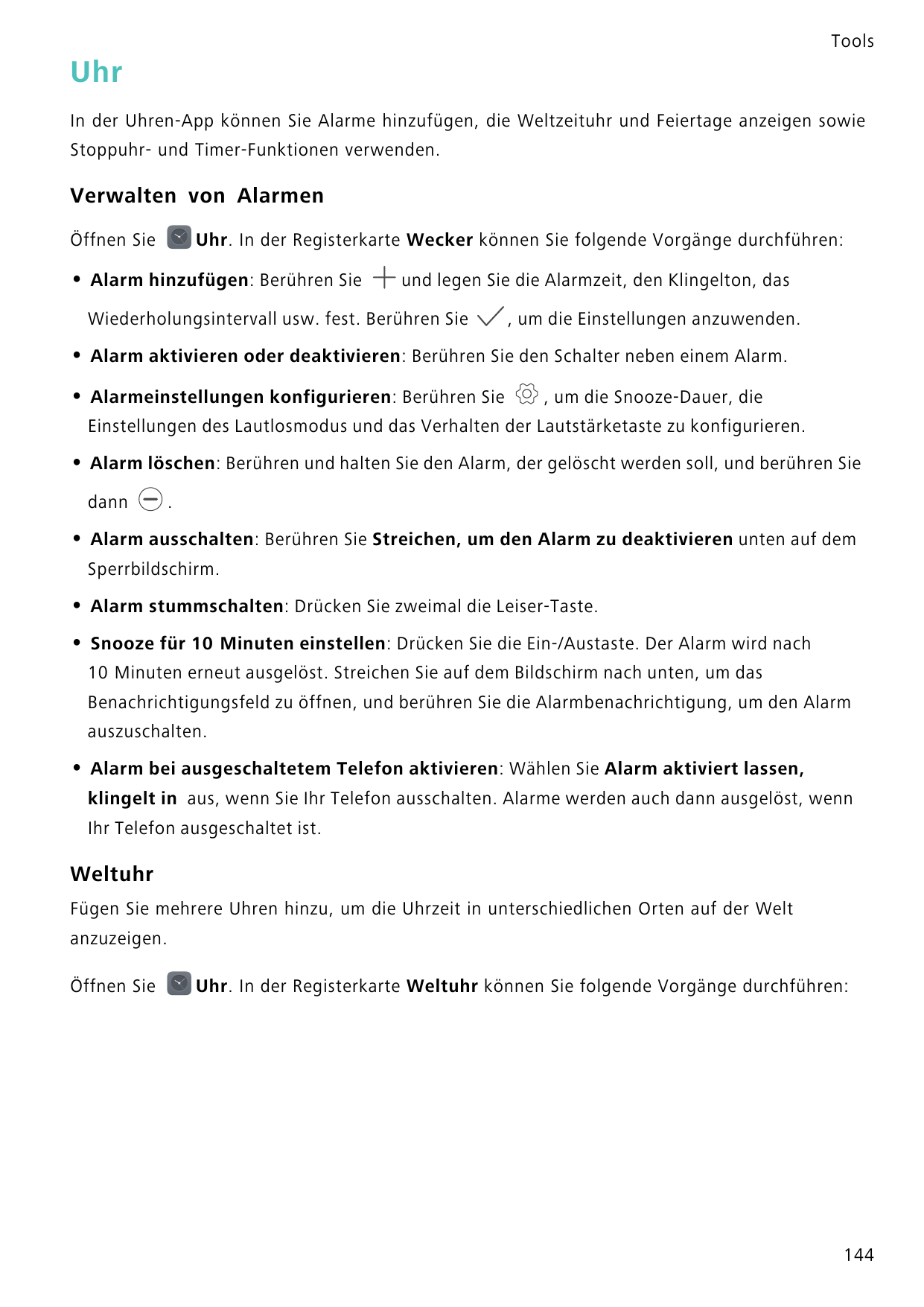 ToolsUhrIn der Uhren-App können Sie Alarme hinzufügen, die Weltzeituhr und Feiertage anzeigen sowieStoppuhr- und Timer-Funktione