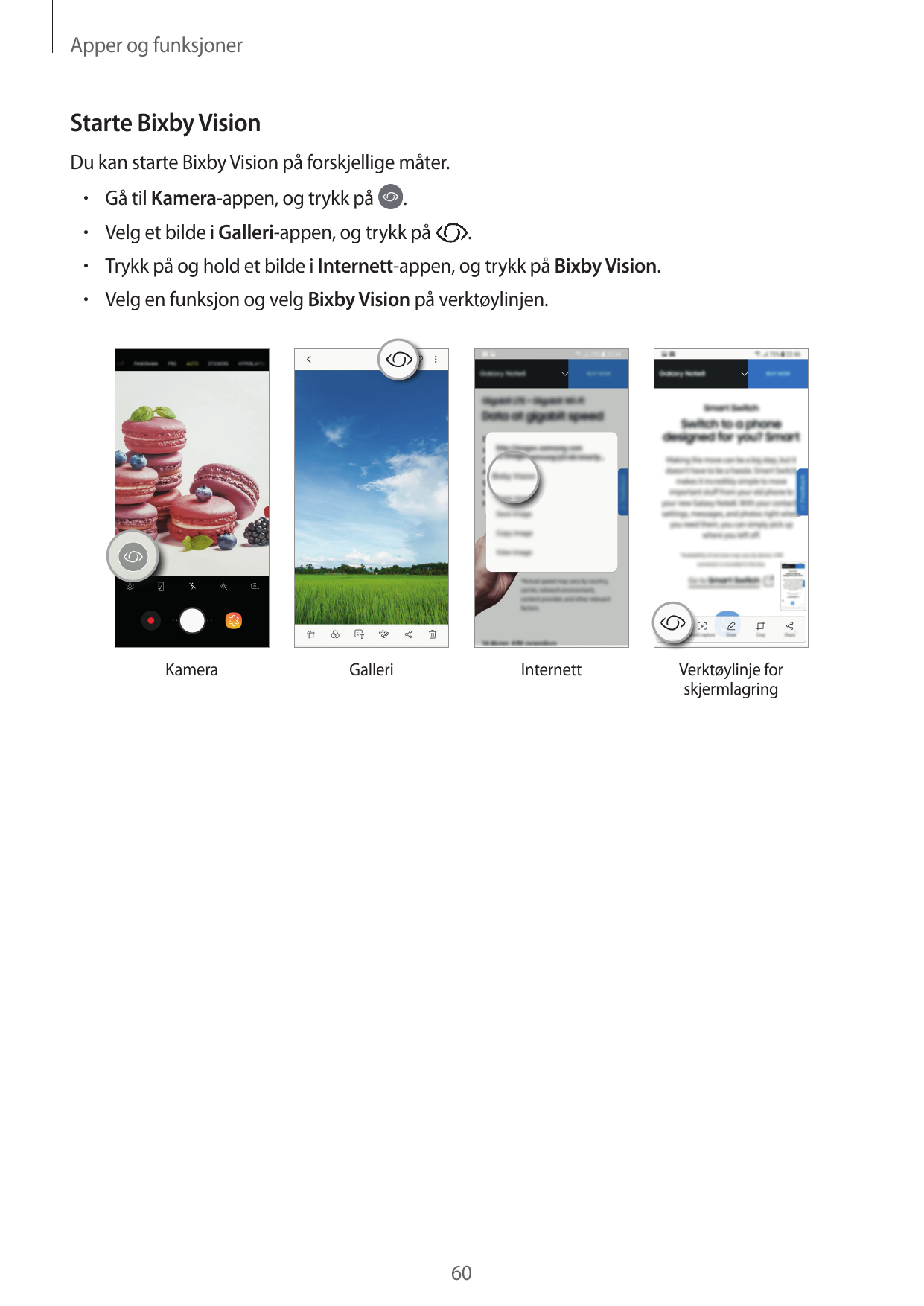 Apper og funksjonerStarte Bixby VisionDu kan starte Bixby Vision på forskjellige måter.• Gå til Kamera-appen, og trykk på.• Velg