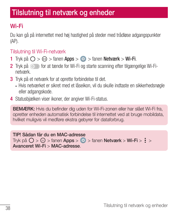 Tilslutning til netværk og enhederWi-FiDu kan gå på internettet med høj hastighed på steder med trådløse adgangspunkter(AP).Tils