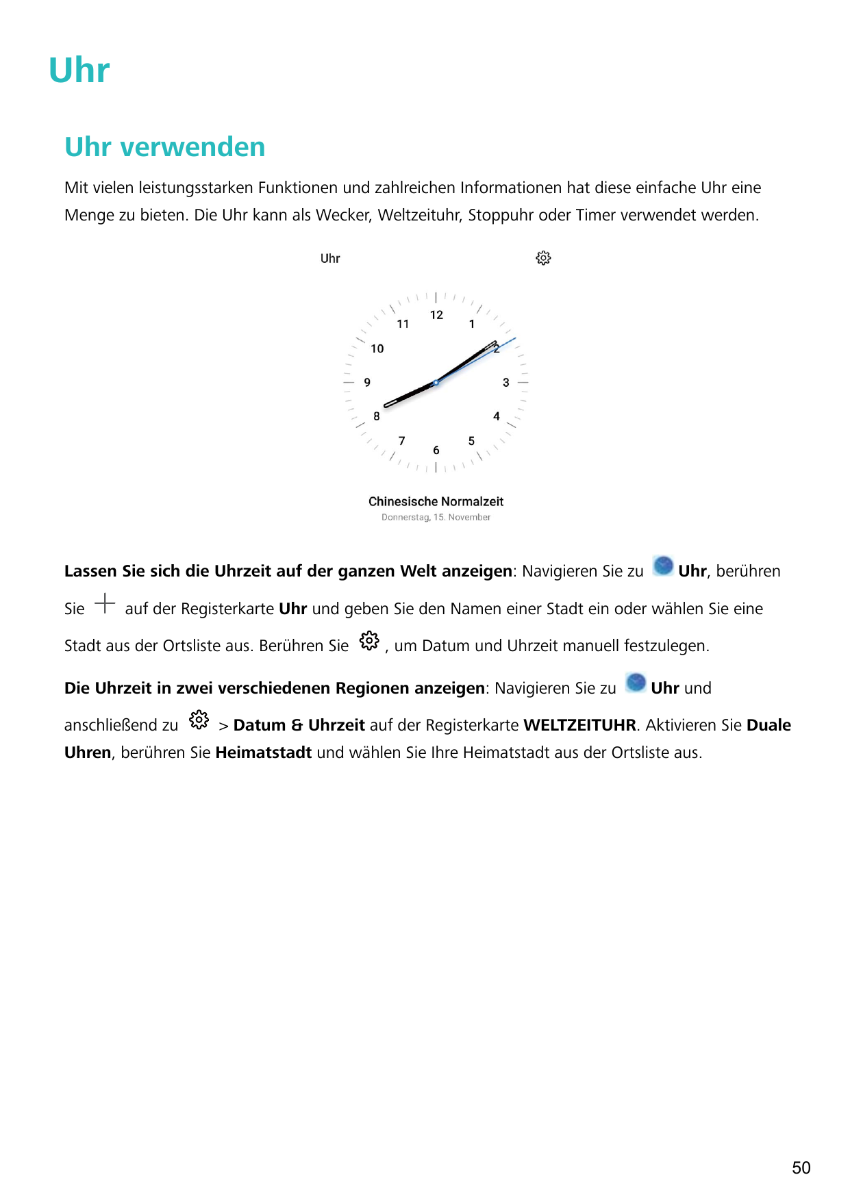 UhrUhr verwendenMit vielen leistungsstarken Funktionen und zahlreichen Informationen hat diese einfache Uhr eineMenge zu bieten.
