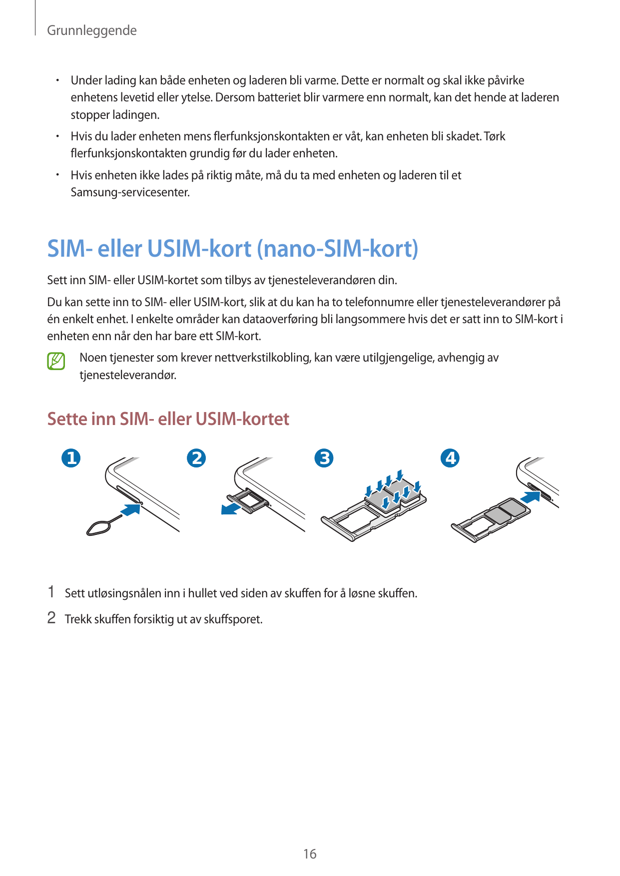 Grunnleggende•  Under lading kan både enheten og laderen bli varme. Dette er normalt og skal ikke påvirkeenhetens levetid eller 