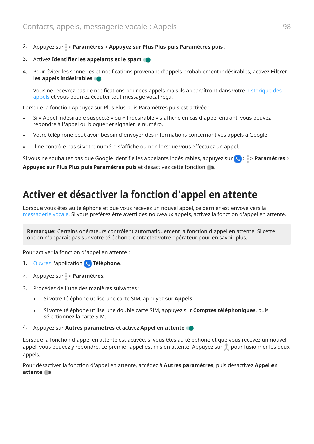 98Contacts, appels, messagerie vocale : Appels2.Appuyez sur > Paramètres > Appuyez sur Plus Plus puis Paramètres puis .3.Activez